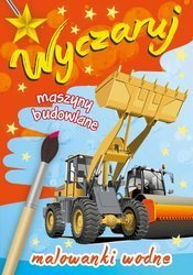 Książeczka wyczaruj maszyny budowlane malowanki wodne