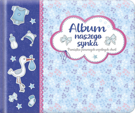 Album naszego synka Pamiątka pierwszych wspólnych chwil Wydanie II 067393