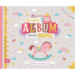 Pierwszy album naszej córeczki Pamiętnik wspólnych chwil 137798