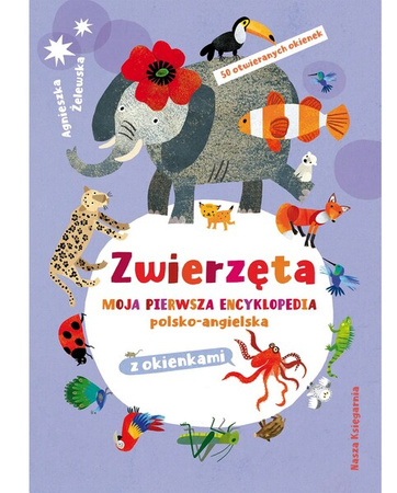 Zwierzęta. Moja pierwsza encyklopedia polsko-angielska z okienkami