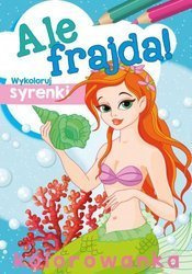 Książeczka Ale frajda! Wykoloruj syrenki 1457686