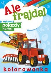 Książeczka Ale frajda! Wykoloruj Pojazdy na wsi 070880