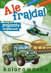 Książeczka Ale frajda! Wykoloruj Pojazdy wojskowe 070989