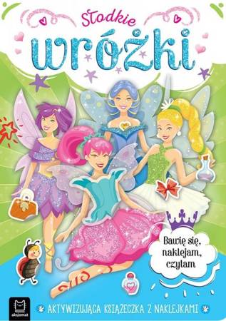 Słodkie wróżki. Aktywizująca książeczka z naklejkami. Bawię się, naklejam, czytam 130898